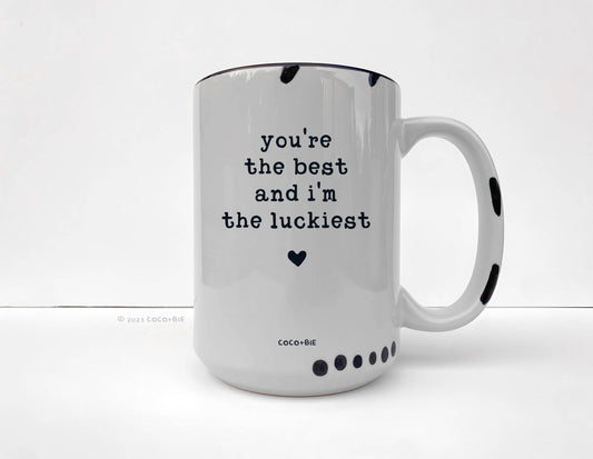 You're The Best & I'm The Luckiest Mug - Love, Appreciation